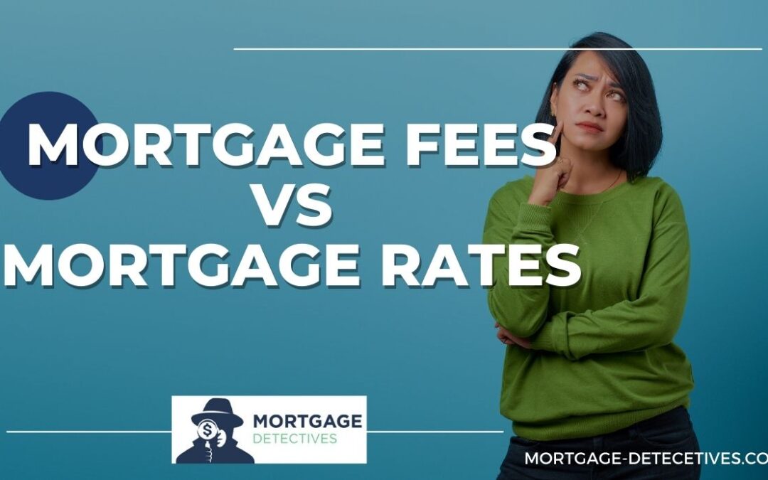 Mortgage Fees vs Rates