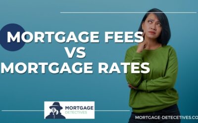 Mortgage Rates vs Mortgage Fees – Everything You Need To Know